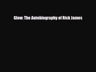[PDF Download] Glow: The Autobiography of Rick James [PDF] Online