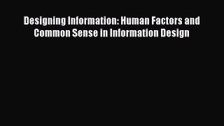 [PDF Download] Designing Information: Human Factors and Common Sense in Information Design