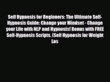 [PDF Download] Self Hypnosis for Beginners: The Ultimate Self-Hypnosis Guide: Change your Mindset