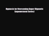 [PDF Download] Hypnosis for Overcoming Anger (Hypnotic Empowerment Series) [Download] Full