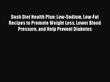 Dash Diet Health Plan: Low-Sodium Low-Fat Recipes to Promote Weight Loss Lower Blood Pressure