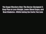 The Sugar Blockers Diet: The Doctor-Designed 3-Step Plan to Lose Weight Lower Blood Sugar and
