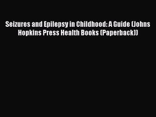 Seizures and Epilepsy in Childhood: A Guide (Johns Hopkins Press Health Books (Paperback))