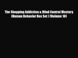 [PDF Download] The Shopping Addiction & Mind Control Mastery (Human Behavior Box Set ) (Volume