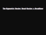 [PDF Download] The Hypnotist: Healer Head-Hacker & Headliner [Read] Online