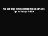 You Can Cope With Peripheral Neuropathy: 365 Tips for Living a Full Life  Free Books