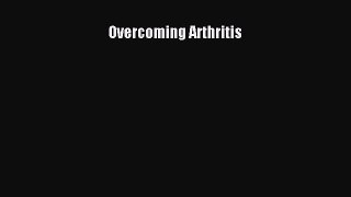 Overcoming Arthritis  Free PDF