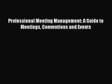 PDF Download Professional Meeting Management: A Guide to Meetings Conventions and Events Download