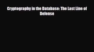 [PDF Download] Cryptography in the Database: The Last Line of Defense [PDF] Full Ebook