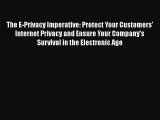 [PDF Download] The E-Privacy Imperative: Protect Your Customers' Internet Privacy and Ensure