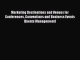 PDF Download Marketing Destinations and Venues for Conferences Conventions and Business Events