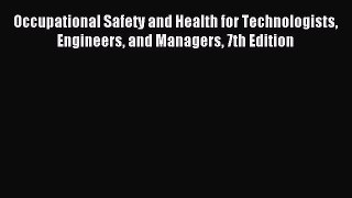 (PDF Download) Occupational Safety and Health for Technologists Engineers and Managers 7th