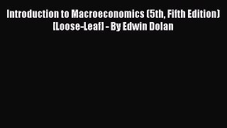 (PDF Download) Introduction to Macroeconomics (5th Fifth Edition) [Loose-Leaf] - By Edwin Dolan
