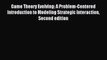 (PDF Download) Game Theory Evolving: A Problem-Centered Introduction to Modeling Strategic