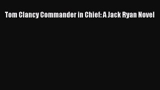 Tom Clancy Commander in Chief: A Jack Ryan Novel  Read Online Book