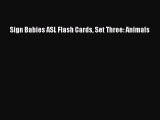 Sign Babies ASL Flash Cards Set Three: Animals  Free Books