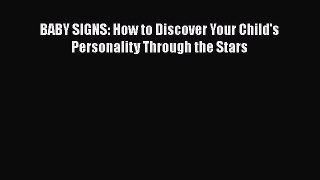 BABY SIGNS: How to Discover Your Child's Personality Through the Stars Free Download Book