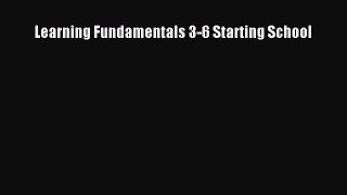 Learning Fundamentals 3-6 Starting School  Free PDF