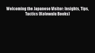 PDF Download Welcoming the Japanese Visitor: Insights Tips Tactics (Kolowalu Books) Download
