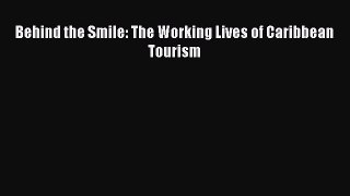 PDF Download Behind the Smile: The Working Lives of Caribbean Tourism Download Full Ebook
