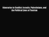 PDF Download Itineraries in Conflict: Israelis Palestinians and the Political Lives of Tourism