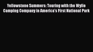 PDF Download Yellowstone Summers: Touring with the Wylie Camping Company in America's First