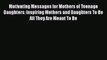 Motivating Messages for Mothers of Teenage Daughters: Inspiring Mothers and Daughters To Be