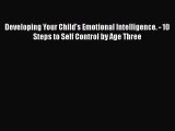 Developing Your Child's Emotional Intelligence. - 10 Steps to Self Control by Age Three  Free