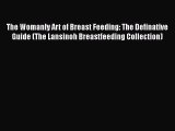 The Womanly Art of Breast Feeding: The Definative Guide (The Lansinoh Breastfeeding Collection)