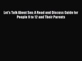 Let's Talk About Sex: A Read and Discuss Guide for People 9 to 12 and Their Parents  PDF Download