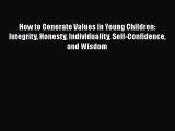 How to Generate Values in Young Children: Integrity Honesty Individuality Self-Confidence and