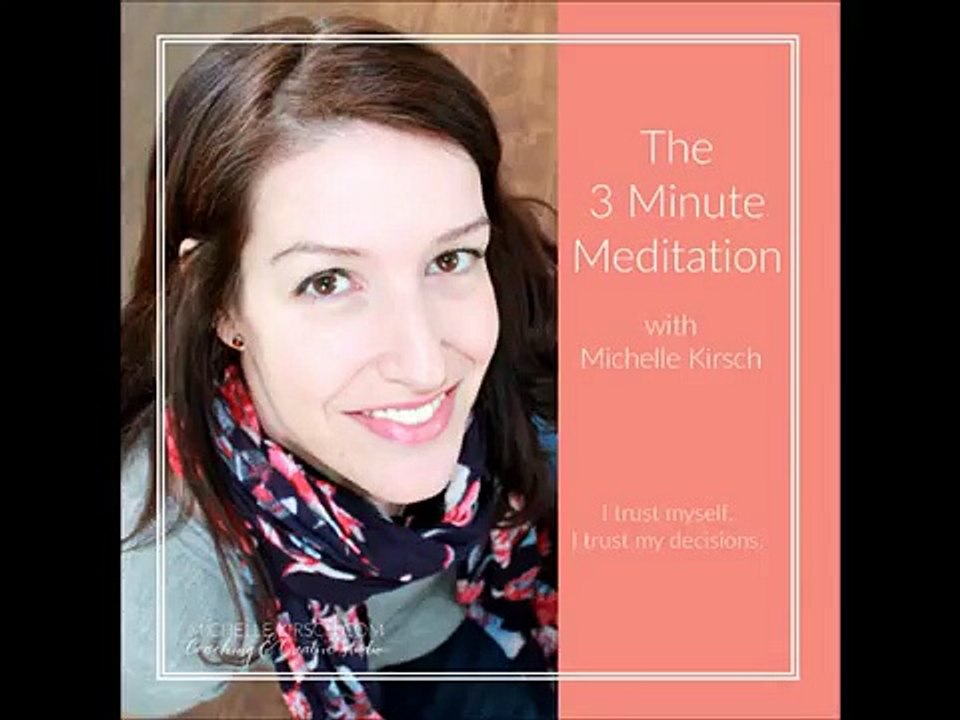 Monday's 3 Minute Meditation: I trust myself. I trust my decisions.