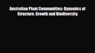 [PDF Download] Australian Plant Communities: Dynamics of Structure Growth and Biodiversity