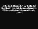 Low Residue Diet Cookbook: 70 Low Residue (Low Fiber) Healthy Homemade Recipes for People with