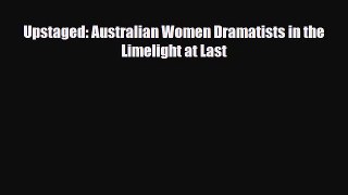 [PDF Download] Upstaged: Australian Women Dramatists in the Limelight at Last [PDF] Full Ebook