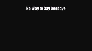 No Way to Say Goodbye  Read Online Book