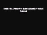 [PDF Download] Ned Kelly: A Notorious Bandit of the Australian Outback [Download] Online