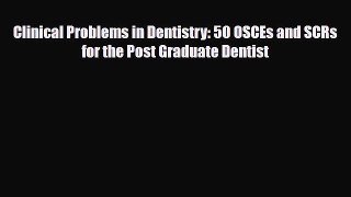 [PDF Download] Clinical Problems in Dentistry: 50 OSCEs and SCRs for the Post Graduate Dentist