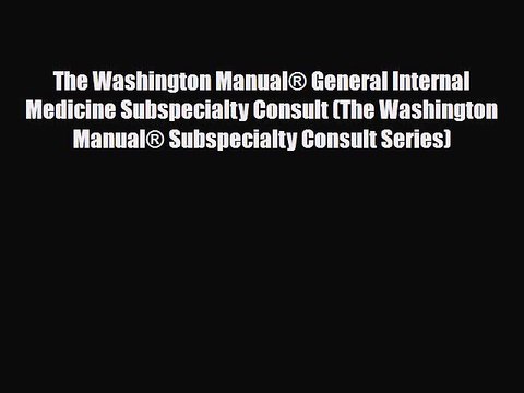 [PDF Download] The Washington Manual® General Internal Medicine Subspecialty Consult (The Washington