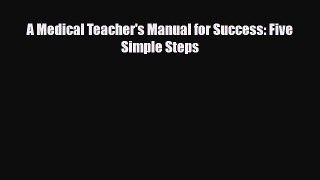 [PDF Download] A Medical Teacher's Manual for Success: Five Simple Steps [Read] Online