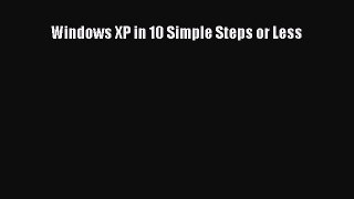 [PDF Download] Windows XP in 10 Simple Steps or Less [Download] Full Ebook