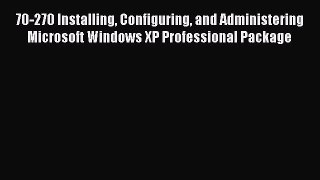[PDF Download] 70-270 Installing Configuring and Administering Microsoft Windows XP Professional