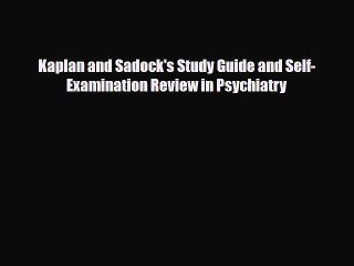 [PDF Download] Kaplan and Sadock's Study Guide and Self-Examination Review in Psychiatry [PDF]