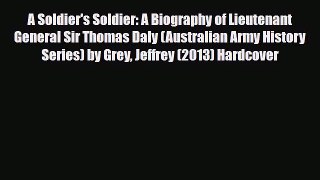 [PDF Download] A Soldier's Soldier: A Biography of Lieutenant General Sir Thomas Daly (Australian