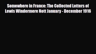 [PDF Download] Somewhere in France: The Collected Letters of Lewis Windermere Nott January