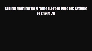[PDF Download] Taking Nothing for Granted: From Chronic Fatigue to the MCG [PDF] Online