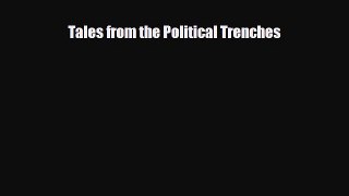 [PDF Download] Tales from the Political Trenches [Read] Full Ebook