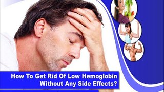 How To Get Rid Of Low Hemoglobin Without Any Side Effects?