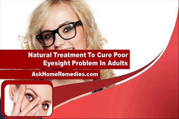 Natural Treatment To Cure Poor Eyesight Problem In Adults