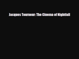 [PDF Download] Jacques Tourneur: The Cinema of Nightfall [Read] Full Ebook